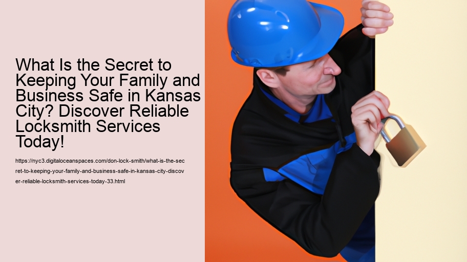 What Is the Secret to Keeping Your Family and Business Safe in Kansas City? Discover Reliable Locksmith Services Today!