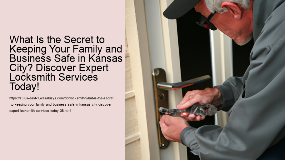 What Is the Secret to Keeping Your Family and Business Safe in Kansas City? Discover Expert Locksmith Services Today!