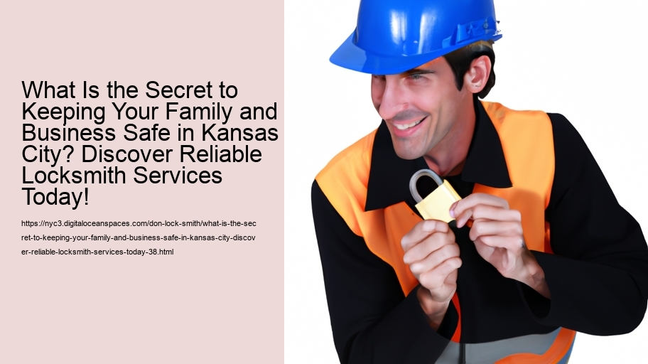 What Is the Secret to Keeping Your Family and Business Safe in Kansas City? Discover Reliable Locksmith Services Today!