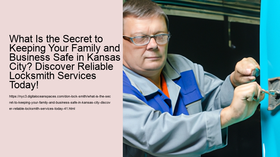 What Is the Secret to Keeping Your Family and Business Safe in Kansas City? Discover Reliable Locksmith Services Today!