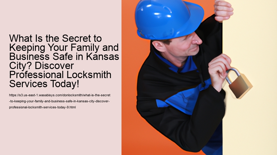 What Is the Secret to Keeping Your Family and Business Safe in Kansas City? Discover Professional Locksmith Services Today!