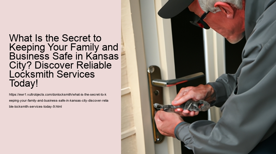 What Is the Secret to Keeping Your Family and Business Safe in Kansas City? Discover Reliable Locksmith Services Today!