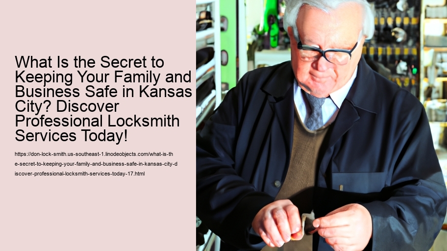 What Is the Secret to Keeping Your Family and Business Safe in Kansas City? Discover Professional Locksmith Services Today!