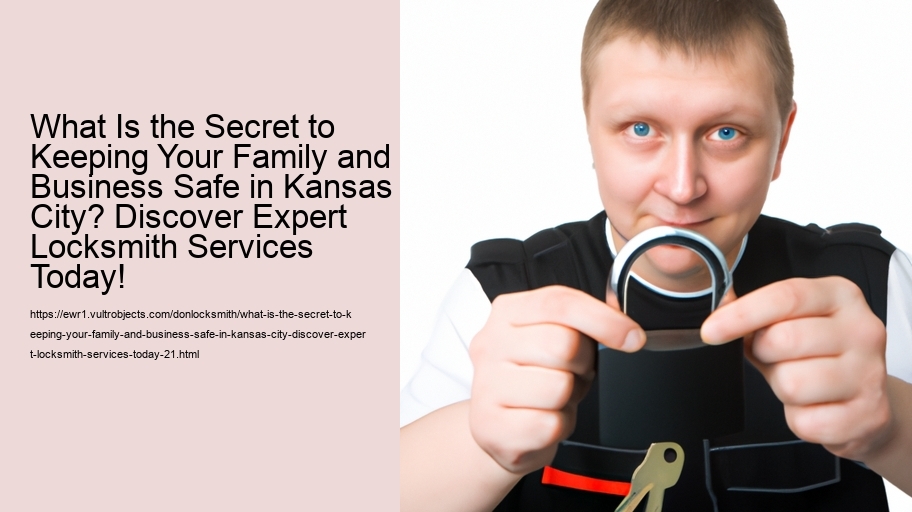 What Is the Secret to Keeping Your Family and Business Safe in Kansas City? Discover Expert Locksmith Services Today!