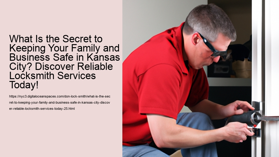 What Is the Secret to Keeping Your Family and Business Safe in Kansas City? Discover Reliable Locksmith Services Today!